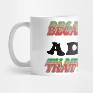 BECAUSE I AM ADAM - THAT'S WHY Mug